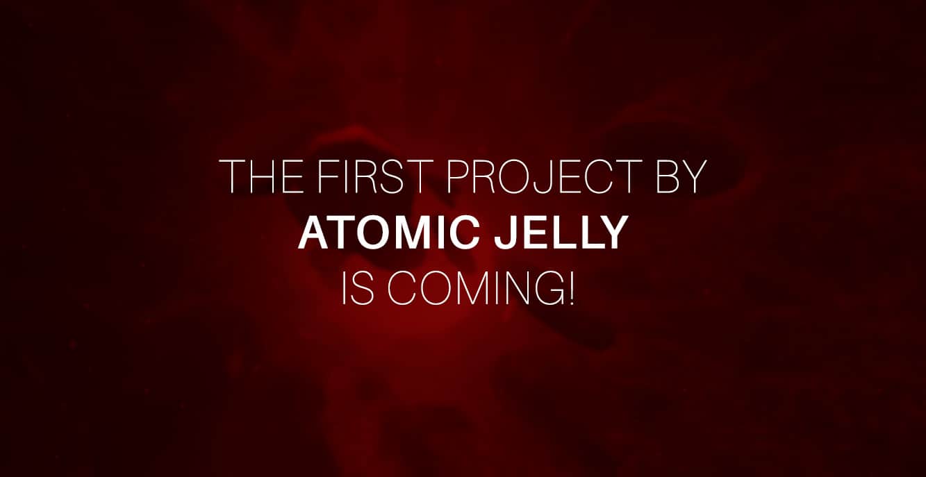 Read more about the article The first project by Atomic Jelly is coming!